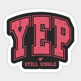 Yep Still Single Valentines Day Sticker